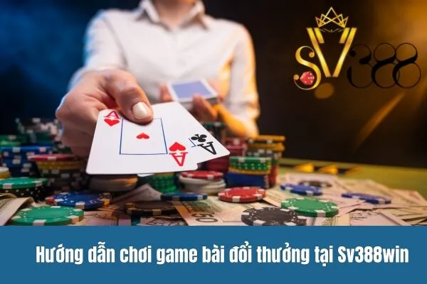 Top game bài hot nhất tại Sv388win năm 2024